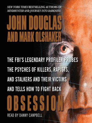 cover image of Obsession: the FBI's Legendary Profiler Probes the Psyches of Killers, Rapists, and Stalkers